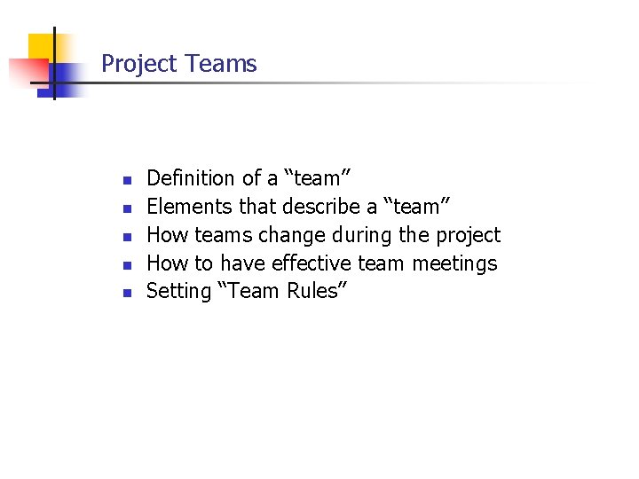 Project Teams n n n Definition of a “team” Elements that describe a “team”