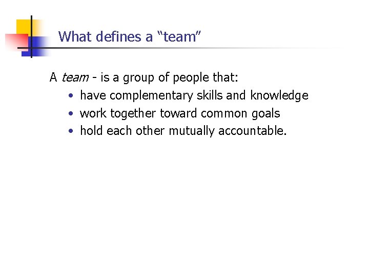 What defines a “team” A team - is a group of people that: •