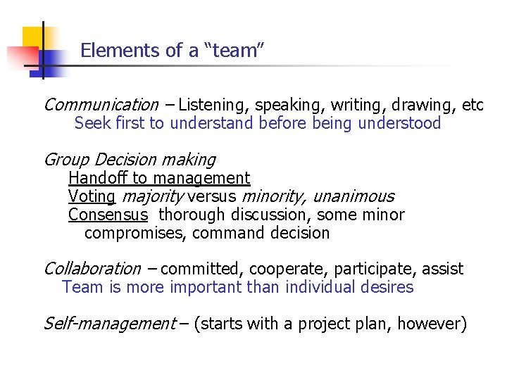 Elements of a “team” Communication – Listening, speaking, writing, drawing, etc Seek first to