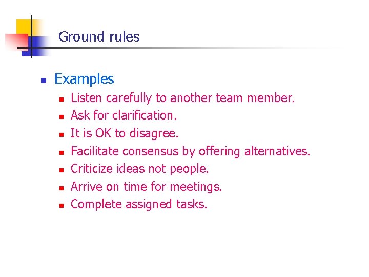 Ground rules n Examples n n n n Listen carefully to another team member.