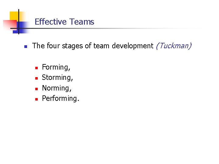 Effective Teams n The four stages of team development (Tuckman) n n Forming, Storming,