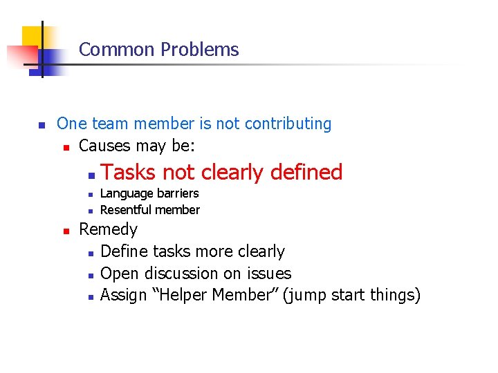 Common Problems n One team member is not contributing n Causes may be: n