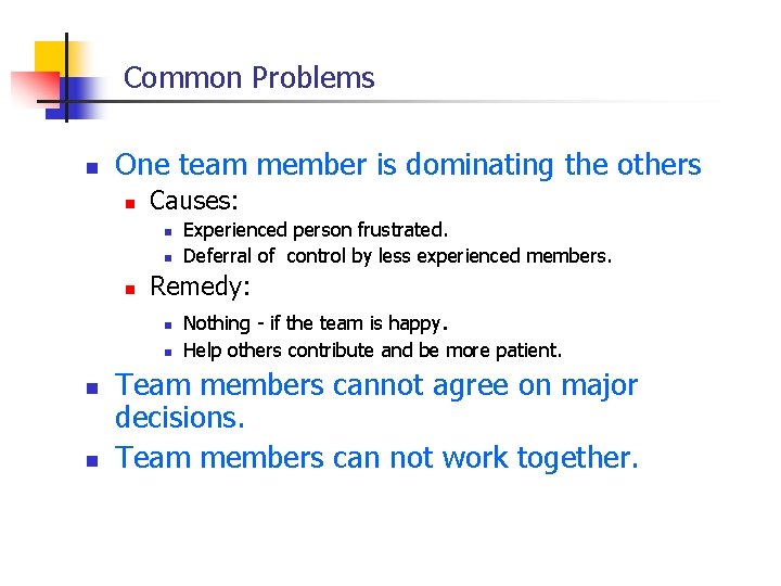 Common Problems n One team member is dominating the others n Causes: n n