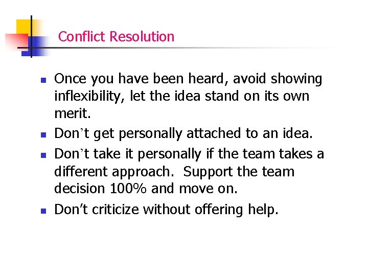 Conflict Resolution n n Once you have been heard, avoid showing inflexibility, let the