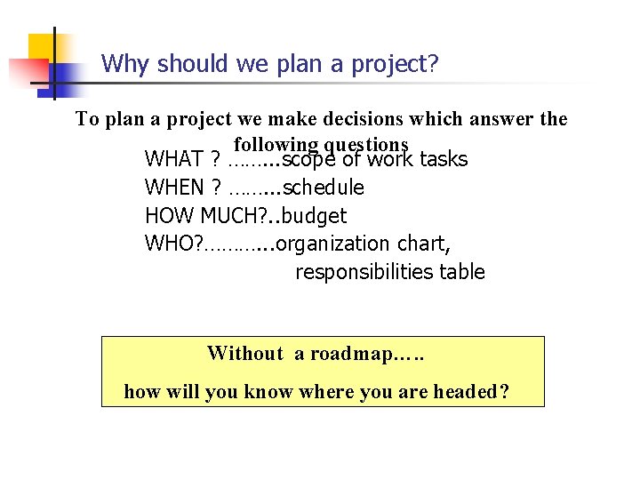 Why should we plan a project? To plan a project we make decisions which