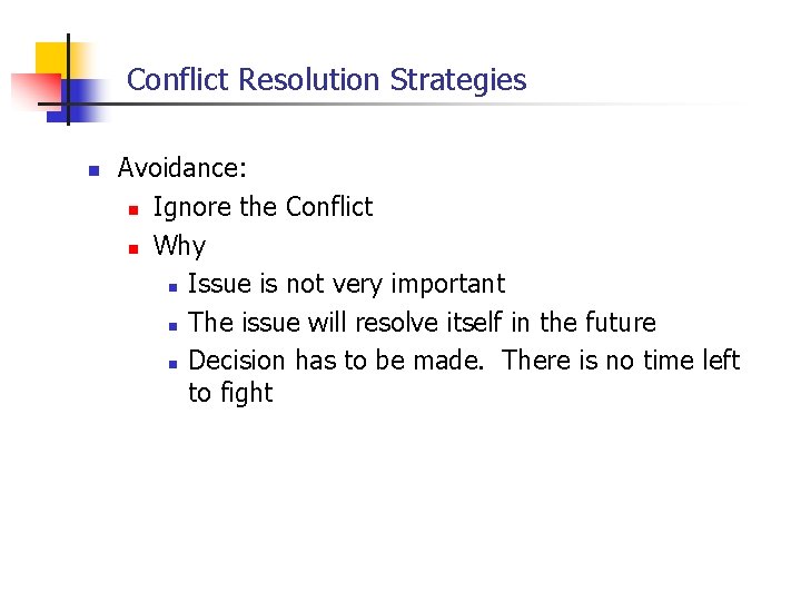 Conflict Resolution Strategies n Avoidance: n Ignore the Conflict n Why n Issue is