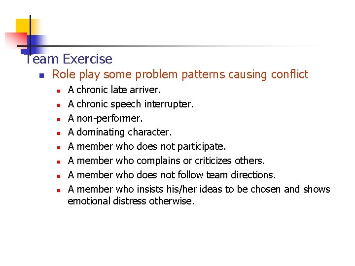 Team Exercise n Role play some problem patterns causing conflict n n n n