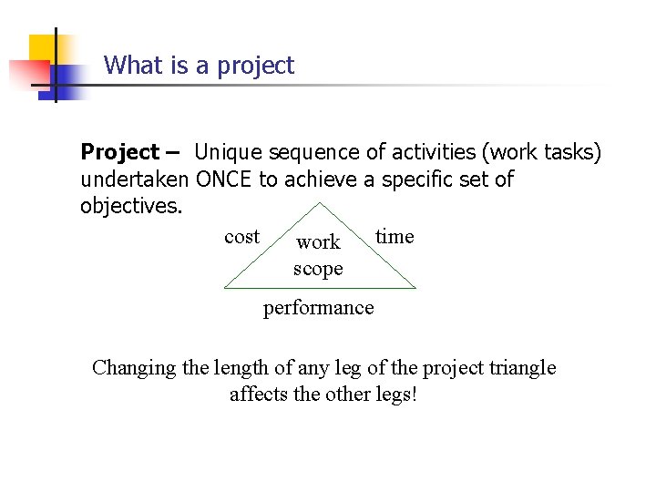 What is a project Project – Unique sequence of activities (work tasks) undertaken ONCE