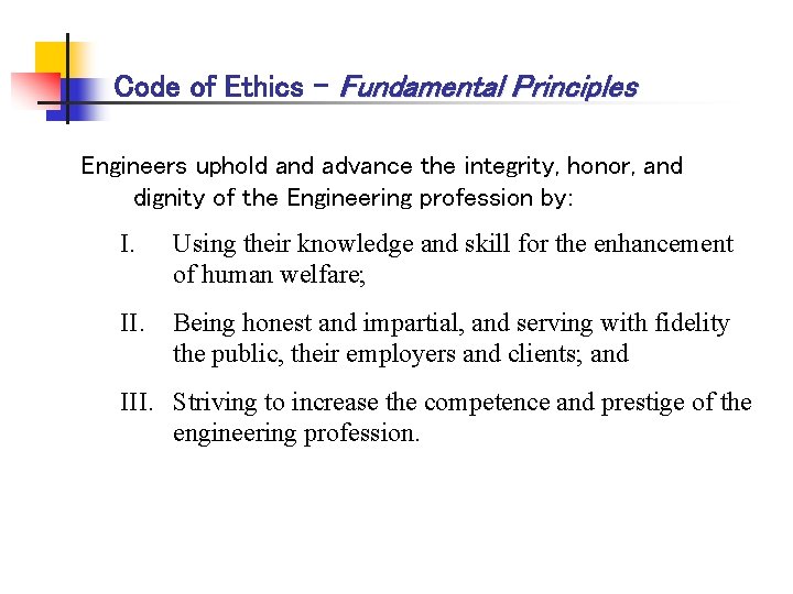 Code of Ethics – Fundamental Principles Engineers uphold and advance the integrity, honor, and