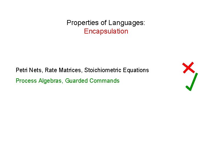 Properties of Languages: Encapsulation Petri Nets, Rate Matrices, Stoichiometric Equations Process Algebras, Guarded Commands