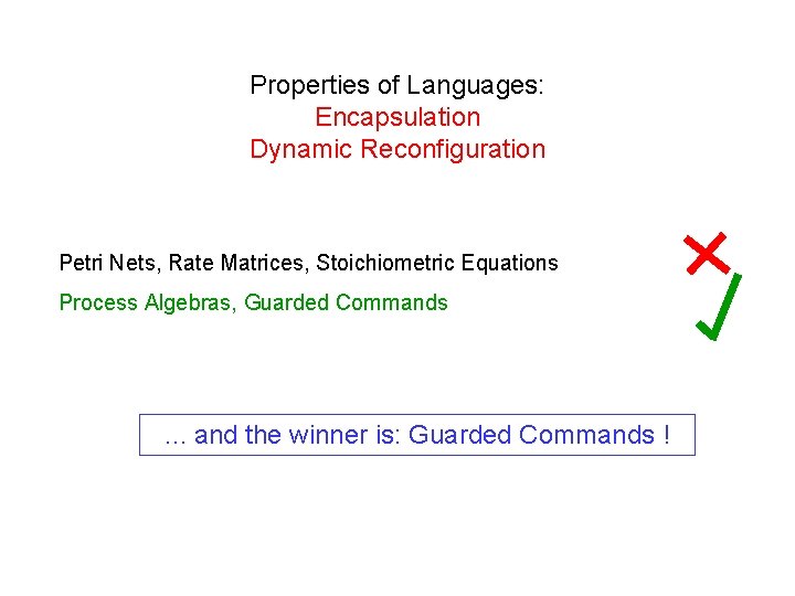 Properties of Languages: Encapsulation Dynamic Reconfiguration Petri Nets, Rate Matrices, Stoichiometric Equations Process Algebras,