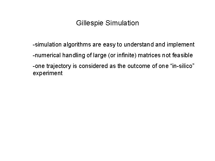 Gillespie Simulation -simulation algorithms are easy to understand implement -numerical handling of large (or