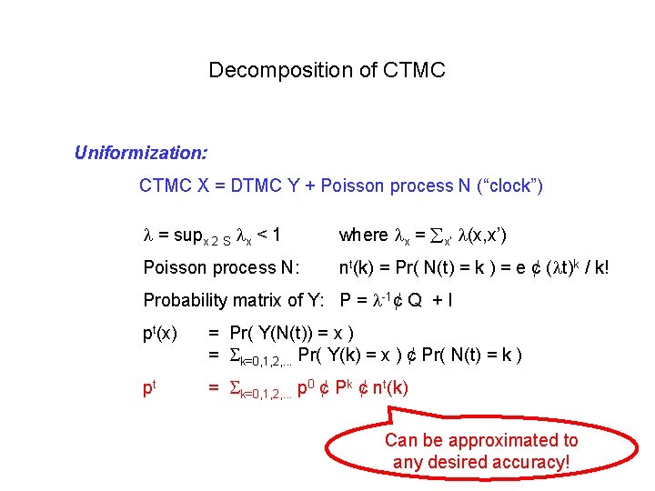 Decomposition of CTMC Uniformization: CTMC X = DTMC Y + Poisson process N (“clock”)