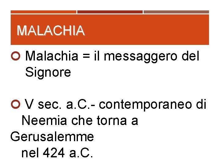 MALACHIA Malachia = il messaggero del Signore V sec. a. C. - contemporaneo di