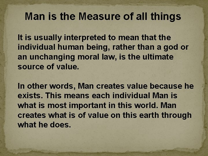 Man is the Measure of all things It is usually interpreted to mean that