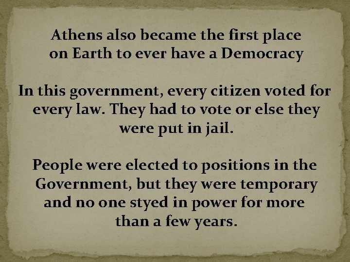 Athens also became the first place on Earth to ever have a Democracy In