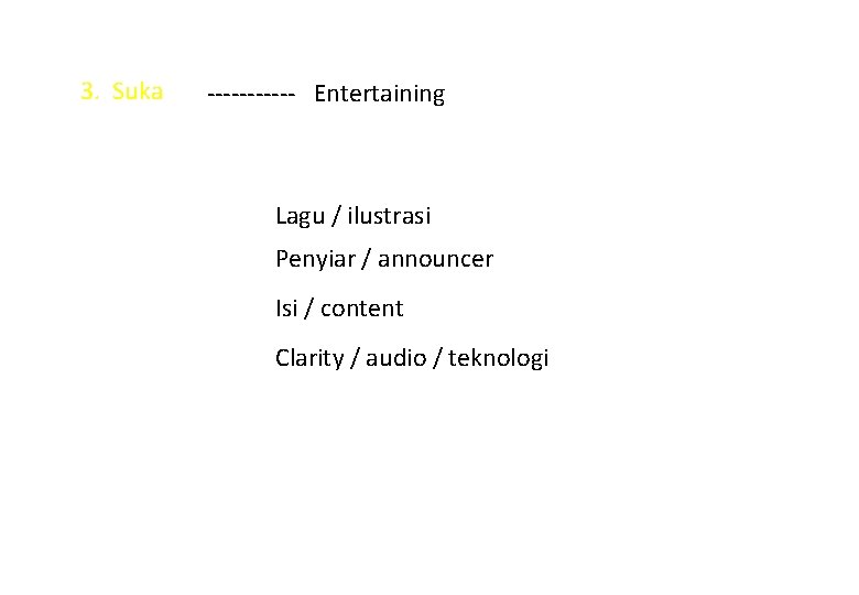 3. Suka ------ Entertaining Lagu / ilustrasi Penyiar / announcer Isi / content Clarity