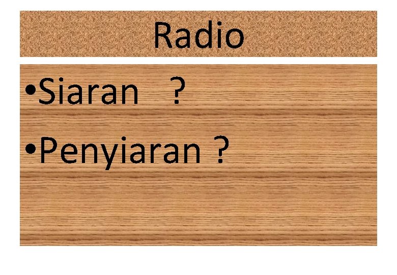 Radio • Siaran ? • Penyiaran ? 