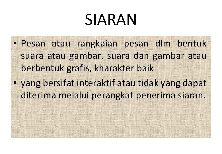 SIARAN • Pesan atau rangkaian pesan dlm bentuk suara atau gambar, suara dan gambar