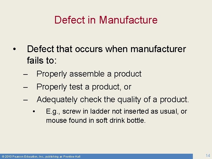 Defect in Manufacture • Defect that occurs when manufacturer fails to: – Properly assemble