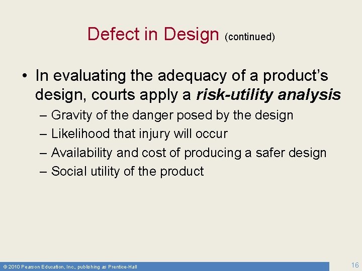 Defect in Design (continued) • In evaluating the adequacy of a product’s design, courts