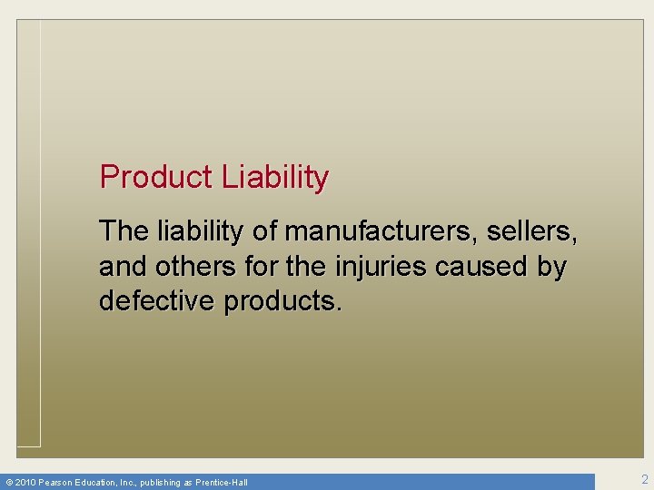 Product Liability The liability of manufacturers, sellers, and others for the injuries caused by