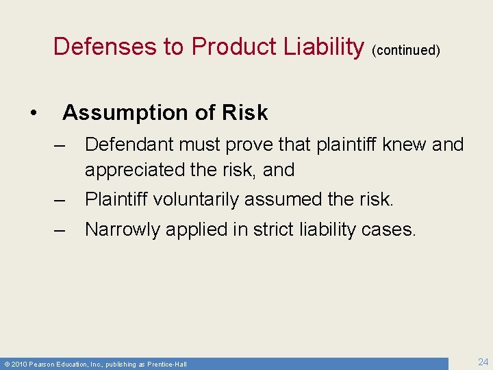 Defenses to Product Liability (continued) • Assumption of Risk – Defendant must prove that