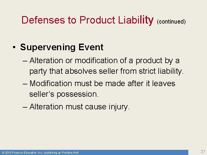 Defenses to Product Liability (continued) • Supervening Event – Alteration or modification of a