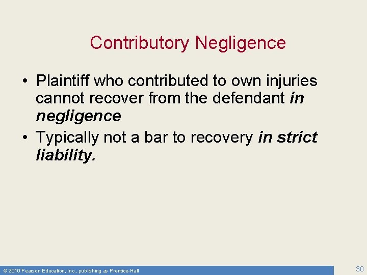 Contributory Negligence • Plaintiff who contributed to own injuries cannot recover from the defendant