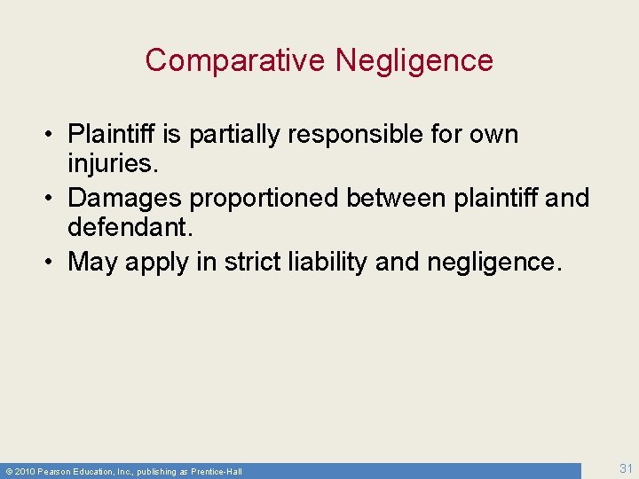 Comparative Negligence • Plaintiff is partially responsible for own injuries. • Damages proportioned between