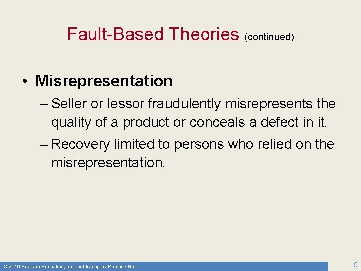 Fault-Based Theories (continued) • Misrepresentation – Seller or lessor fraudulently misrepresents the quality of