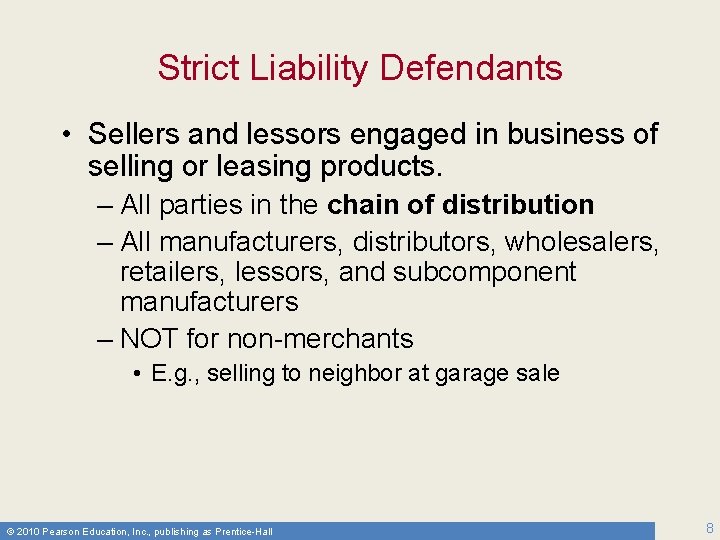 Strict Liability Defendants • Sellers and lessors engaged in business of selling or leasing