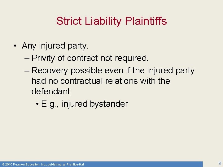 Strict Liability Plaintiffs • Any injured party. – Privity of contract not required. –