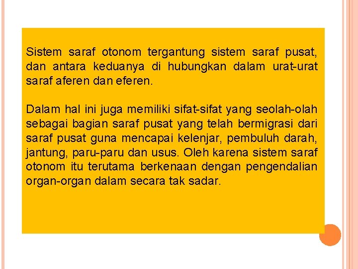 Sistem saraf otonom tergantung sistem saraf pusat, dan antara keduanya di hubungkan dalam urat-urat