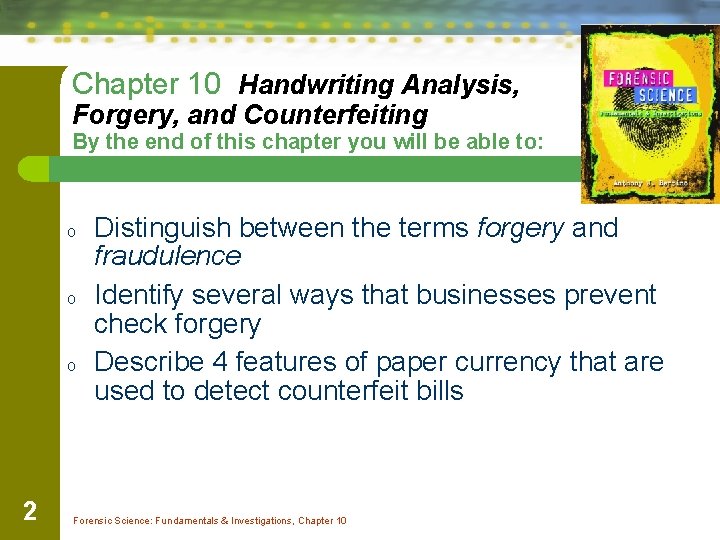 Chapter 10 Handwriting Analysis, Forgery, and Counterfeiting By the end of this chapter you