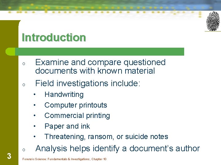 Introduction o o Examine and compare questioned documents with known material Field investigations include: