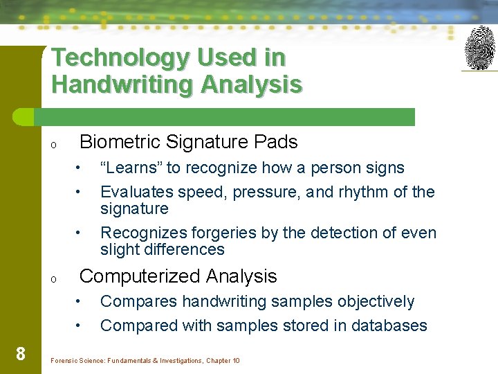 Technology Used in Handwriting Analysis o Biometric Signature Pads • • • o Computerized