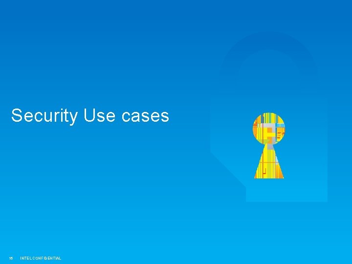 Security Use cases 16 INTEL CONFIDENTIAL 