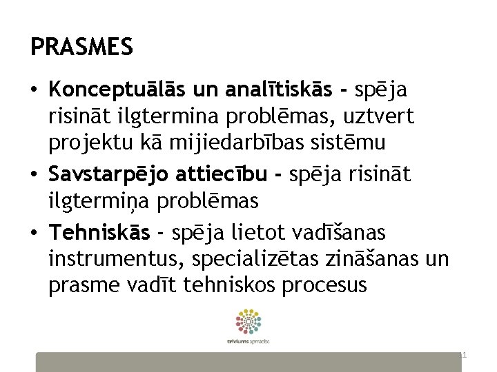 PRASMES • Konceptuālās un analītiskās - spēja risināt ilgtermina problēmas, uztvert projektu kā mijiedarbības