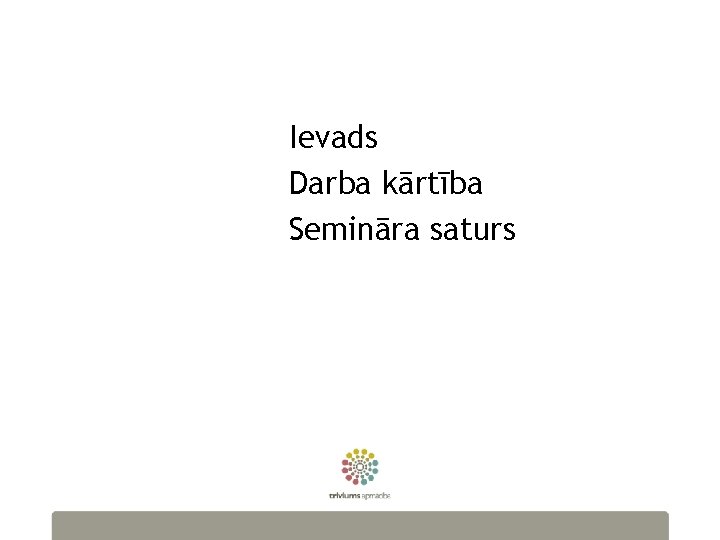 Ievads Darba kārtība Semināra saturs 2 