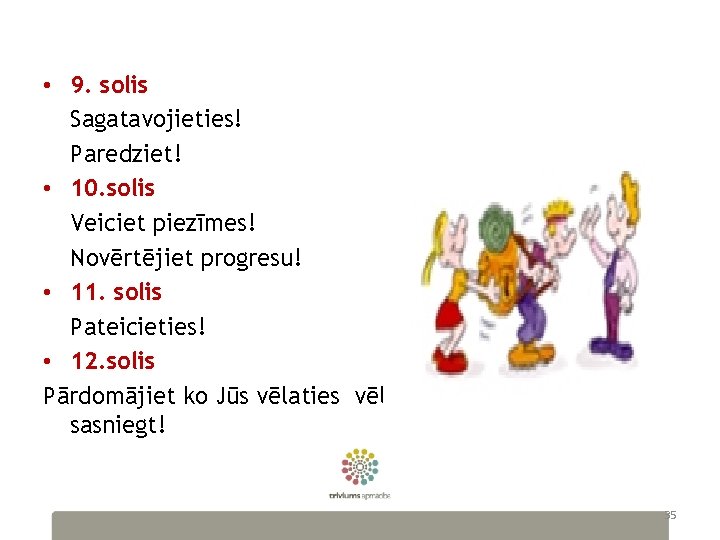  • 9. solis Sagatavojieties! Paredziet! • 10. solis Veiciet piezīmes! Novērtējiet progresu! •