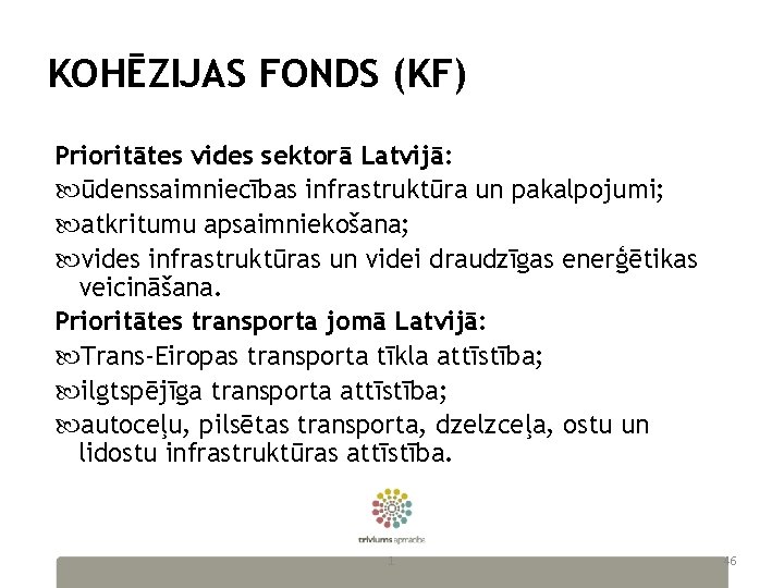 KOHĒZIJAS FONDS (KF) Prioritātes vides sektorā Latvijā: ūdenssaimniecības infrastruktūra un pakalpojumi; atkritumu apsaimniekošana; vides