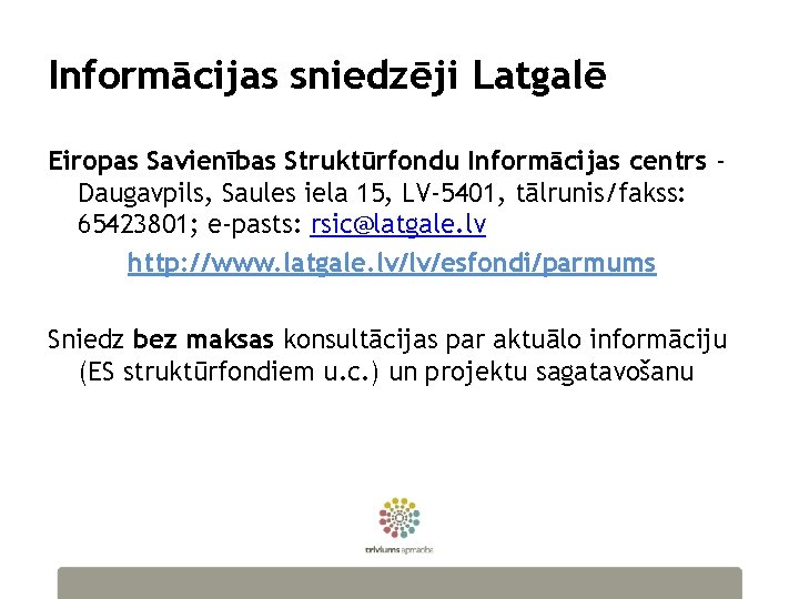 Informācijas sniedzēji Latgalē Eiropas Savienības Struktūrfondu Informācijas centrs Daugavpils, Saules iela 15, LV-5401, tālrunis/fakss: