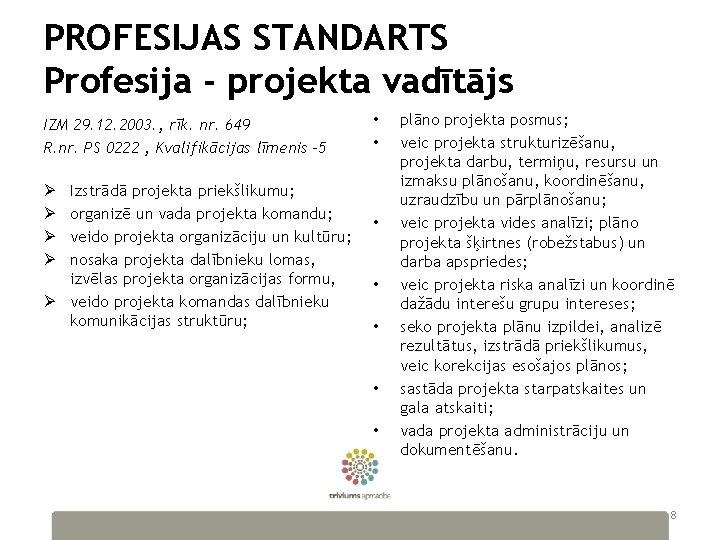 PROFESIJAS STANDARTS Profesija - projekta vadītājs IZM 29. 12. 2003. , rīk. nr. 649