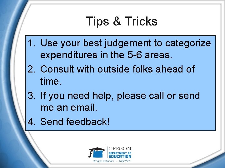 Tips & Tricks 1. Use your best judgement to categorize expenditures in the 5