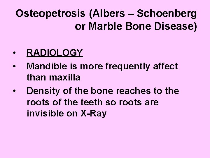 Osteopetrosis (Albers – Schoenberg or Marble Bone Disease) • • • RADIOLOGY Mandible is