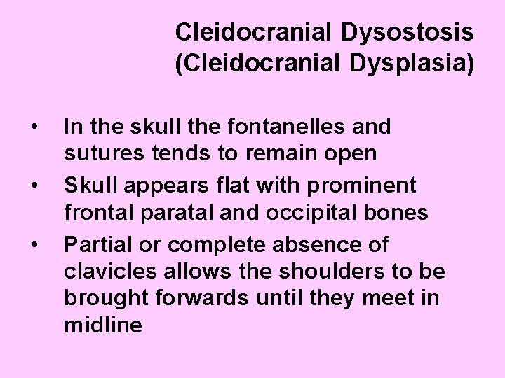 Cleidocranial Dysostosis (Cleidocranial Dysplasia) • • • In the skull the fontanelles and sutures