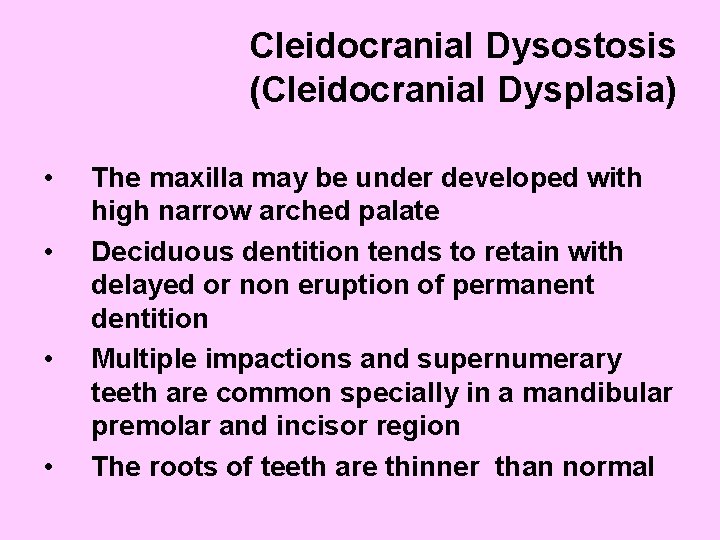 Cleidocranial Dysostosis (Cleidocranial Dysplasia) • • The maxilla may be under developed with high