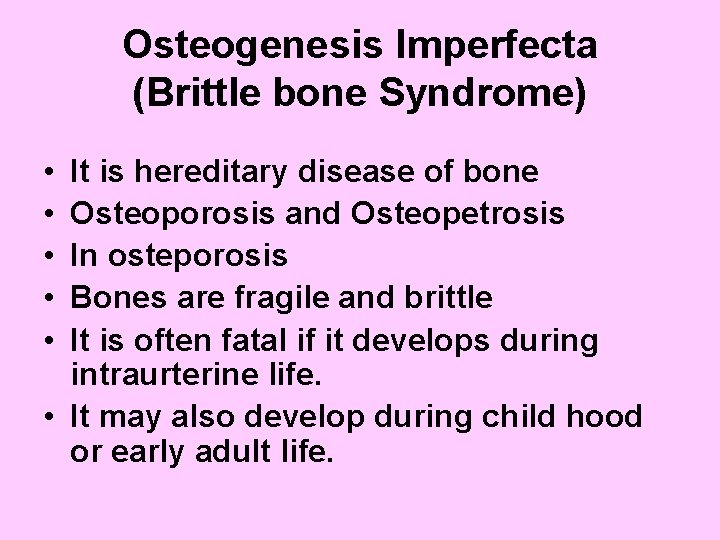 Osteogenesis Imperfecta (Brittle bone Syndrome) • • • It is hereditary disease of bone
