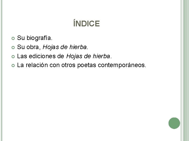 ÍNDICE Su biografía. Su obra, Hojas de hierba. Las ediciones de Hojas de hierba.